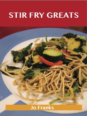 cover image of Stir Fry Greats: Delicious Stir Fry Recipes, The Top 84 Stir Fry Recipes